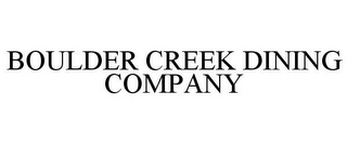 BOULDER CREEK DINING COMPANY