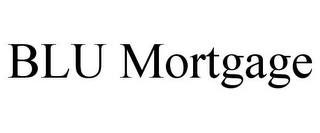 BLU MORTGAGE