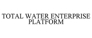 TOTAL WATER ENTERPRISE PLATFORM