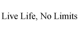 LIVE LIFE, NO LIMITS