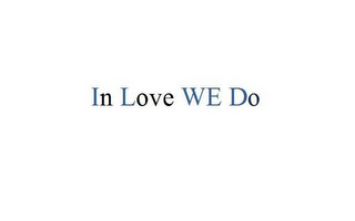 IN LOVE WE DO