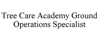 TREE CARE ACADEMY GROUND OPERATIONS SPECIALIST