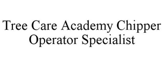 TREE CARE ACADEMY CHIPPER OPERATOR SPECIALIST