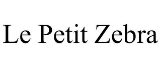 LE PETIT ZEBRA