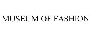 MUSEUM OF FASHION