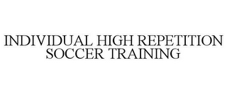 INDIVIDUAL HIGH REPETITION SOCCER TRAINING