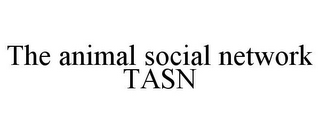 THE ANIMAL SOCIAL NETWORK TASN