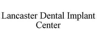 LANCASTER DENTAL IMPLANT CENTER