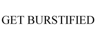 GET BURSTIFIED