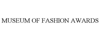 MUSEUM OF FASHION AWARDS