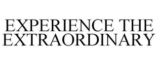 EXPERIENCE THE EXTRAORDINARY