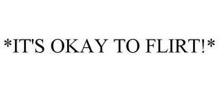 *IT'S OKAY TO FLIRT!*