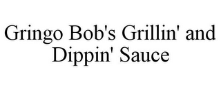 GRINGO BOB'S GRILLIN' AND DIPPIN' SAUCE