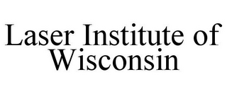 LASER INSTITUTE OF WISCONSIN