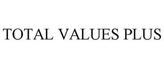 TOTAL VALUES PLUS