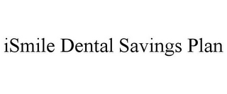 ISMILE DENTAL SAVINGS PLAN