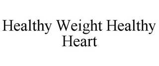 HEALTHY WEIGHT HEALTHY HEART