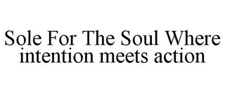 SOLE FOR THE SOUL WHERE INTENTION MEETS ACTION