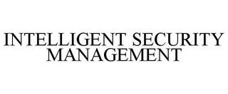 INTELLIGENT SECURITY MANAGEMENT