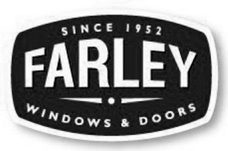 SINCE 1952 FARLEY WINDOWS & DOORS