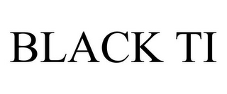 BLACK TI