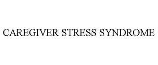 CAREGIVER STRESS SYNDROME