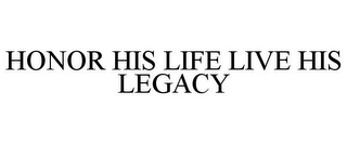 HONOR HIS LIFE LIVE HIS LEGACY