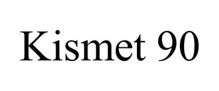 KISMET 90