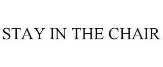 STAY IN THE CHAIR