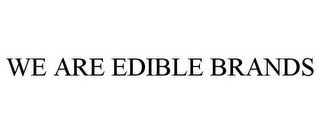 WE ARE EDIBLE BRANDS