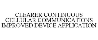 CLEARER CONTINUOUS CELLULAR COMMUNICATIONS IMPROVED DEVICE APPLICATION