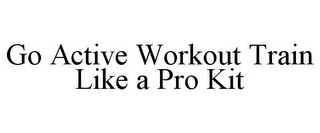 GO ACTIVE WORKOUT TRAIN LIKE A PRO KIT