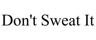 DON'T SWEAT IT