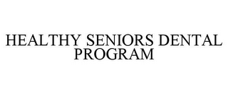 HEALTHY SENIORS DENTAL PROGRAM