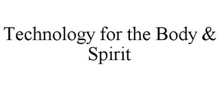 TECHNOLOGY FOR THE BODY & SPIRIT