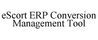 ESCORT ERP CONVERSION MANAGEMENT TOOL