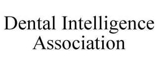 DENTAL INTELLIGENCE ASSOCIATION