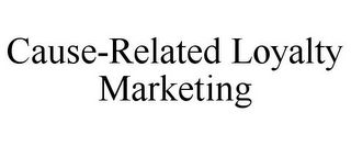 CAUSE-RELATED LOYALTY MARKETING