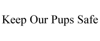 KEEP OUR PUPS SAFE