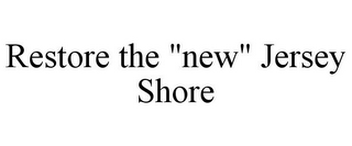 RESTORE THE "NEW" JERSEY SHORE