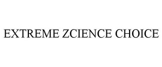 EXTREME ZCIENCE CHOICE