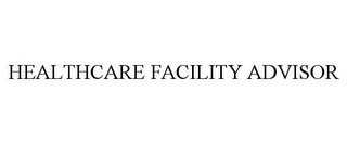 HEALTHCARE FACILITY ADVISOR