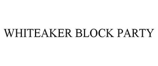 WHITEAKER BLOCK PARTY