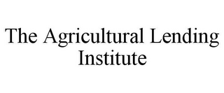 THE AGRICULTURAL LENDING INSTITUTE