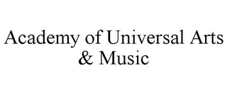 ACADEMY OF UNIVERSAL ARTS & MUSIC