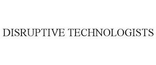 DISRUPTIVE TECHNOLOGISTS