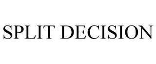 SPLIT DECISION