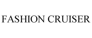 FASHION CRUISER