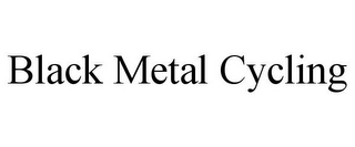 BLACK METAL CYCLING