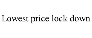 LOWEST PRICE LOCK DOWN